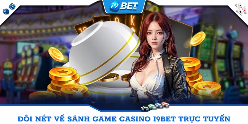 Đôi nét về sảnh game casino I9BET trực tuyến