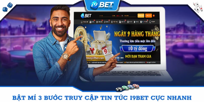 Bật mí 3 bước truy cập tin tức I9BET cực nhanh