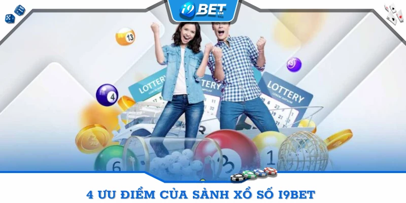 4 ưu điểm của sảnh xổ số I9BET 