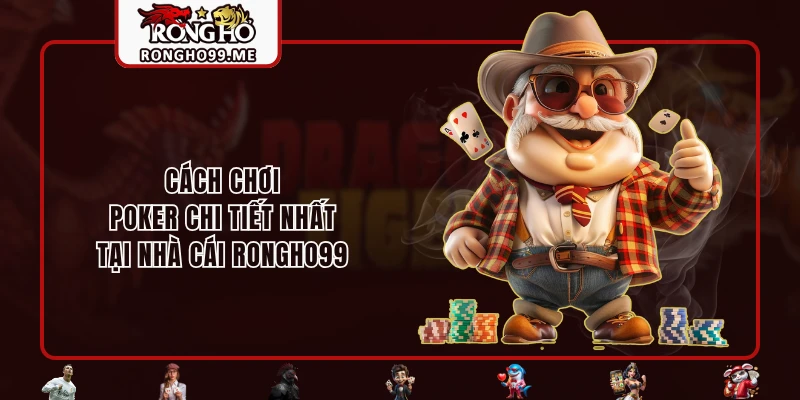 cach choi poker chi tiet nhat tai nha cai rongho99