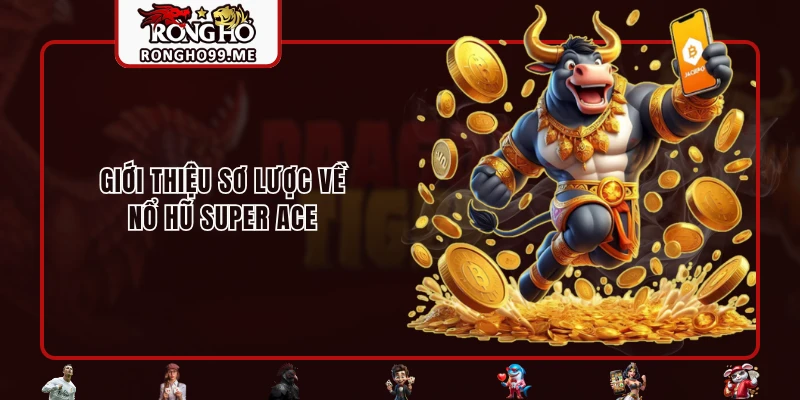 Giới thiệu sơ lược về nổ hũ Super Ace