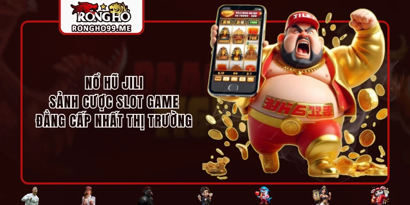 no hu jili sanh cuoc slot game dang cap nhat thi truong